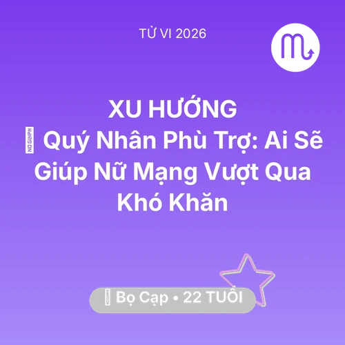 Tử vi Bọ Cạp sinh năm 2004 trong năm 2026: 🤝 Quý Nhân Phù Trợ: Ai Sẽ Giúp Nữ Mạng Bọ Cạp Vượt Qua Khó Khăn