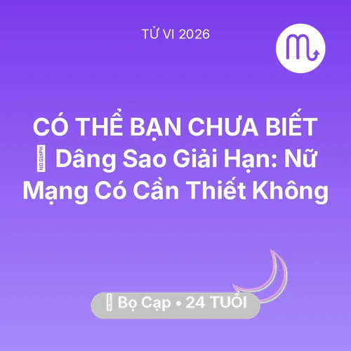 Vận hạn Bọ Cạp sinh năm 2002 trong năm (2026): 🕯️ Dâng Sao Giải Hạn: Nữ Mạng Bọ Cạp Có Cần Thiết Không