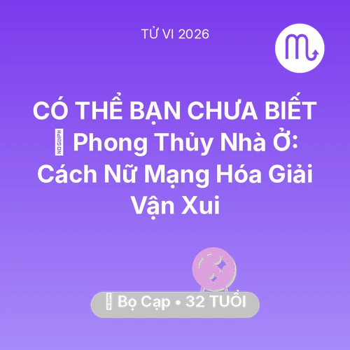 Xem tử vi Bọ Cạp sinh năm 1994 Nữ Mạng: 🏠 Phong Thủy Nhà Ở: Cách Nữ Mạng Bọ Cạp Hóa Giải Vận Xui