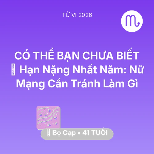 Vận hạn Bọ Cạp sinh năm 1985 trong năm (2026): 📉 Hạn Nặng Nhất Năm: Nữ Mạng Bọ Cạp Cần Tránh Làm Gì