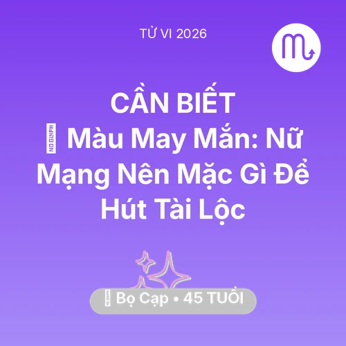 Tử vi Bọ Cạp sinh năm 1981 trong năm 2026: 🍀 Màu May Mắn: Nữ Mạng Bọ Cạp Nên Mặc Gì Để Hút Tài Lộc