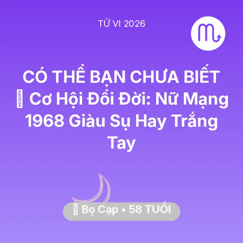 Xem tử vi Bọ Cạp sinh năm 1968 Nữ Mạng: 💰 Cơ Hội Đổi Đời: Nữ Mạng Bọ Cạp 1968 Giàu Sụ Hay Trắng Tay