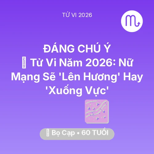Xem tử vi Bọ Cạp sinh năm 1966 Nữ Mạng: 🔥 Tử Vi Năm 2026: Nữ Mạng Bọ Cạp Sẽ 'Lên Hương' Hay 'Xuống Vực'