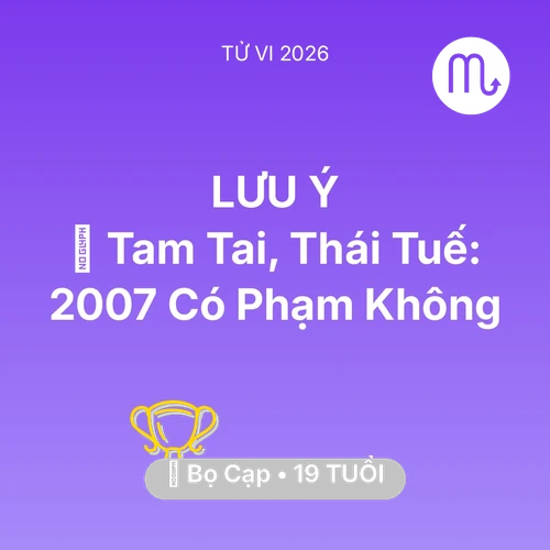 Vận hạn Bọ Cạp sinh năm 2007 trong năm (2026): 👹 Tam Tai, Thái Tuế: Bọ Cạp 2007 Có Phạm Không
