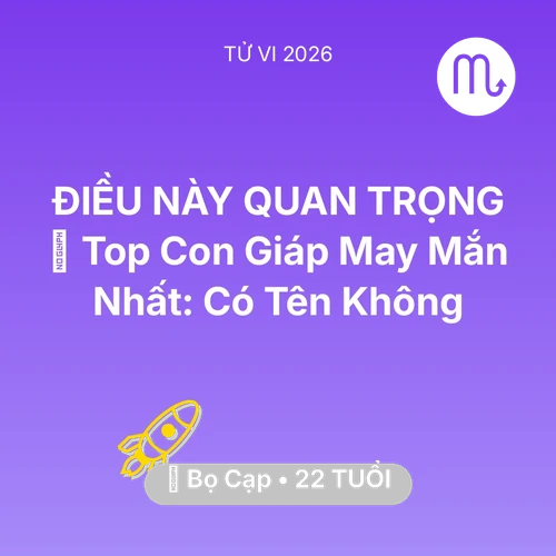 Tử vi Bọ Cạp sinh năm 2004 trong năm 2026: 🏆 Top Con Giáp May Mắn Nhất: Có Tên Bọ Cạp Không