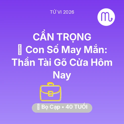Vận hạn Bọ Cạp sinh năm 1986 trong năm (2026): 🌟 Con Số May Mắn: Thần Tài Gõ Cửa Bọ Cạp Hôm Nay