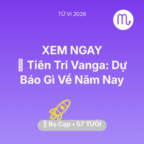 Tử vi Bọ Cạp sinh năm 1969 trong năm 2026: 🔮 Tiên Tri Vanga: Dự Báo Gì Về Bọ Cạp Năm Nay