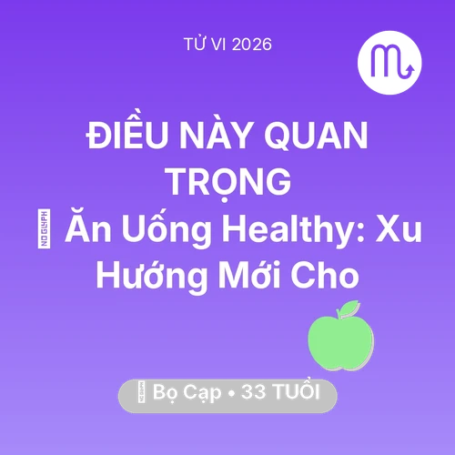 Vận hạn Bọ Cạp sinh năm 1993 trong năm (2026): 🥕 Ăn Uống Healthy: Xu Hướng Mới Cho Bọ Cạp
