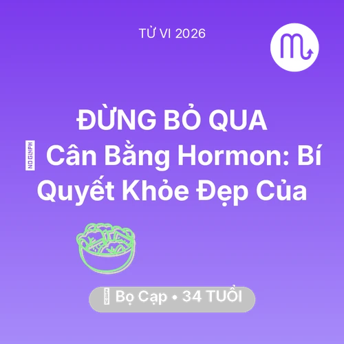 Tử vi Bọ Cạp sinh năm 1992 trong năm 2026: 🗝️ Cân Bằng Hormon: Bí Quyết Khỏe Đẹp Của Bọ Cạp