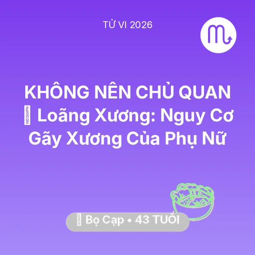 Xem tử vi Bọ Cạp sinh năm 1983 : 🦴 Loãng Xương: Nguy Cơ Gãy Xương Của Bọ Cạp Phụ Nữ