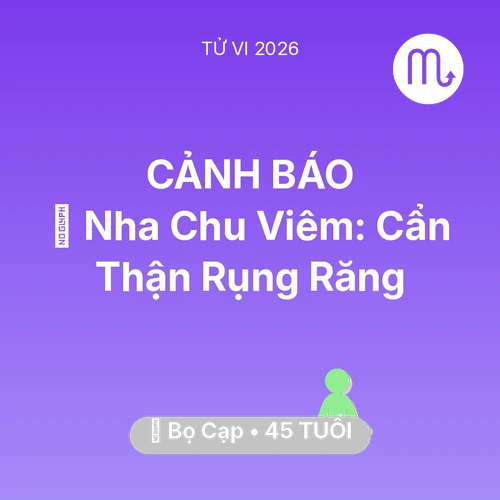 Vận hạn Bọ Cạp sinh năm 1981 trong năm (2026): 🦷 Nha Chu Viêm: Bọ Cạp Cẩn Thận Rụng Răng