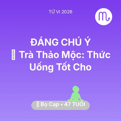 Tử vi Bọ Cạp sinh năm 1979 trong năm 2026: 🍵 Trà Thảo Mộc: Thức Uống Tốt Cho Bọ Cạp