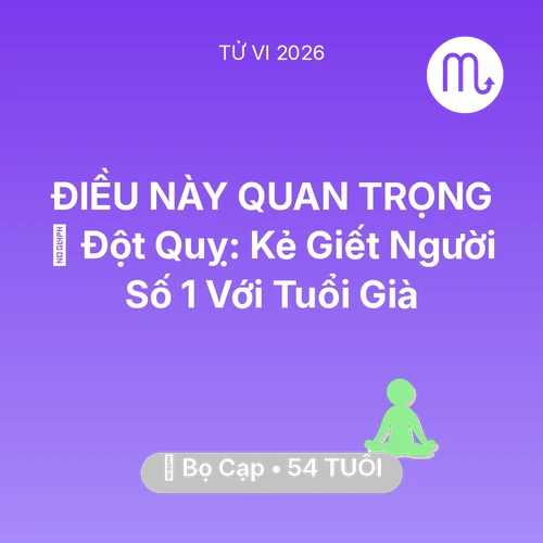 Tử vi Bọ Cạp sinh năm 1972 trong năm 2026: 🛑 Đột Quỵ: Kẻ Giết Người Số 1 Với Bọ Cạp Tuổi Già