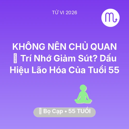 Tử vi Bọ Cạp sinh năm 1971 trong năm 2026: 🧠 Trí Nhớ Giảm Sút? Dấu Hiệu Lão Hóa Của Bọ Cạp Tuổi 55