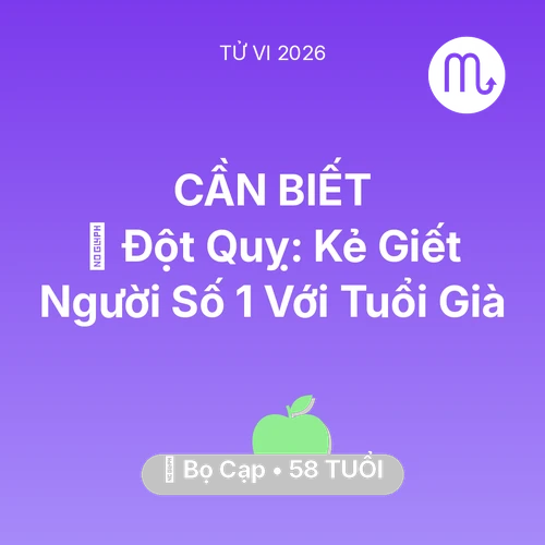 Tử vi Bọ Cạp sinh năm 1968 trong năm 2026: 🛑 Đột Quỵ: Kẻ Giết Người Số 1 Với Bọ Cạp Tuổi Già