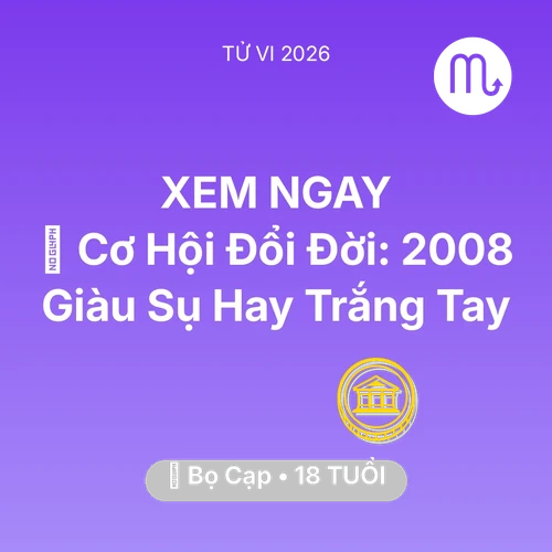 Vận hạn Bọ Cạp sinh năm 2008 trong năm (2026): 💰 Cơ Hội Đổi Đời: Bọ Cạp 2008 Giàu Sụ Hay Trắng Tay