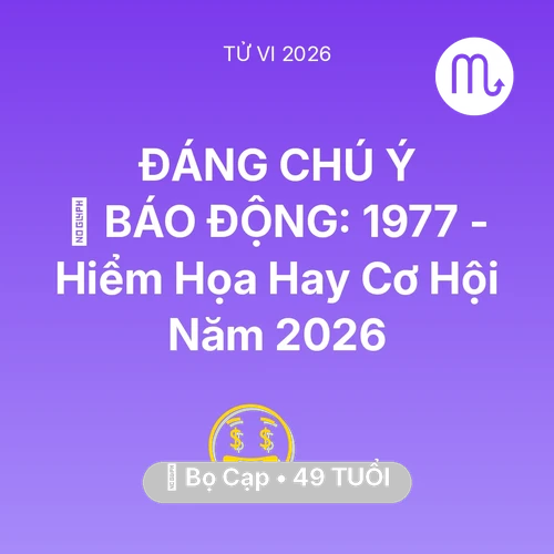 Tử vi Bọ Cạp sinh năm 1977 trong năm 2026: 🚨 BÁO ĐỘNG: Bọ Cạp 1977 - Hiểm Họa Hay Cơ Hội Năm 2026
