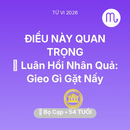 Tử vi Bọ Cạp sinh năm 1972 trong năm 2026: 🕊️ Luân Hồi Nhân Quả: Bọ Cạp Gieo Gì Gặt Nấy
