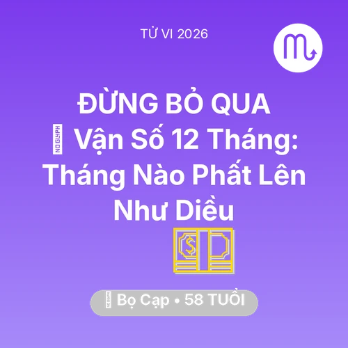 Tử vi Bọ Cạp sinh năm 1968 trong năm 2026: 📈 Vận Số 12 Tháng: Tháng Nào Bọ Cạp Phất Lên Như Diều