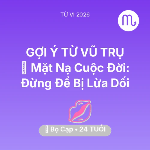 Tử vi Bọ Cạp sinh năm 2002 trong năm 2026: 🎭 Mặt Nạ Cuộc Đời: Bọ Cạp Đừng Để Bị Lừa Dối