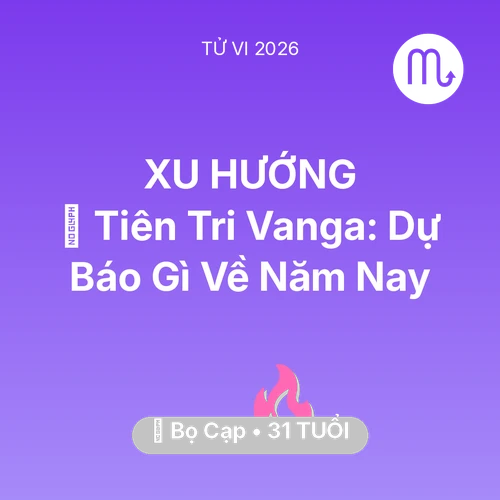 Vận hạn Bọ Cạp sinh năm 1995 trong năm (2026): 🔮 Tiên Tri Vanga: Dự Báo Gì Về Bọ Cạp Năm Nay
