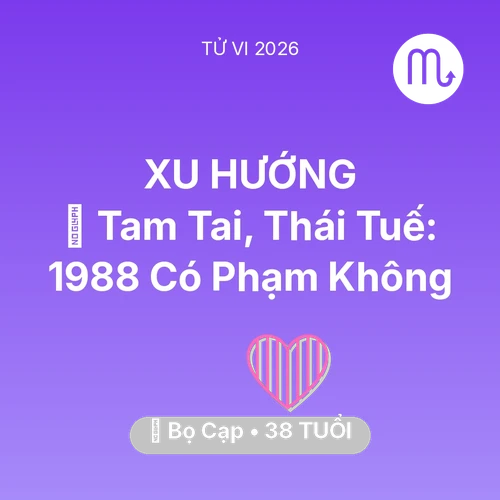 Vận hạn Bọ Cạp sinh năm 1988 trong năm (2026): 👹 Tam Tai, Thái Tuế: Bọ Cạp 1988 Có Phạm Không