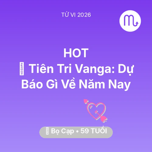 Tử vi Bọ Cạp sinh năm 1967 trong năm 2026: 🔮 Tiên Tri Vanga: Dự Báo Gì Về Bọ Cạp Năm Nay
