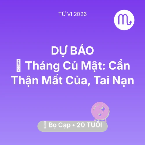 Vận hạn Bọ Cạp sinh năm 2006 trong năm (2026): 🛑 Tháng Củ Mật: Bọ Cạp Cẩn Thận Mất Của, Tai Nạn