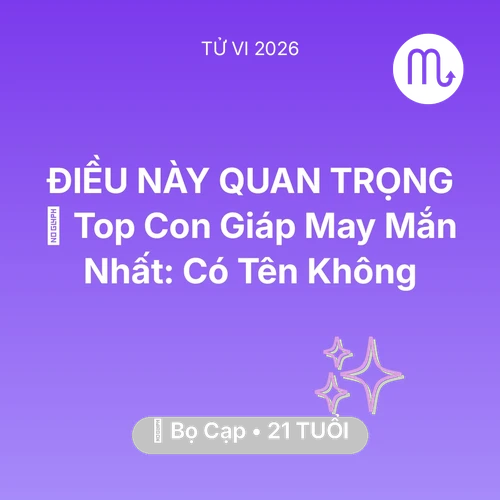 Vận hạn Bọ Cạp sinh năm 2005 trong năm (2026): 🏆 Top Con Giáp May Mắn Nhất: Có Tên Bọ Cạp Không