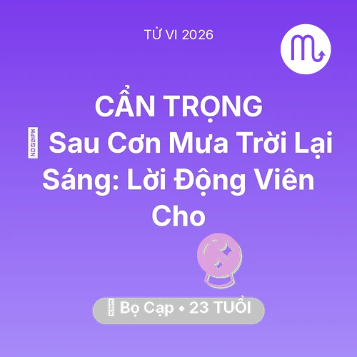 Vận hạn Bọ Cạp sinh năm 2003 trong năm (2026): 🌈 Sau Cơn Mưa Trời Lại Sáng: Lời Động Viên Cho Bọ Cạp