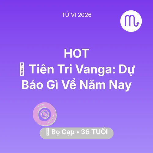 Vận hạn Bọ Cạp sinh năm 1990 trong năm (2026): 🔮 Tiên Tri Vanga: Dự Báo Gì Về Bọ Cạp Năm Nay