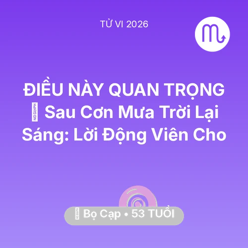 Tử vi Bọ Cạp sinh năm 1973 trong năm 2026: 🌈 Sau Cơn Mưa Trời Lại Sáng: Lời Động Viên Cho Bọ Cạp