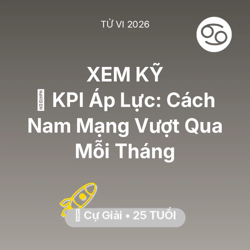 Vận hạn Cự Giải sinh năm 2001 trong năm (2026): 📈 KPI Áp Lực: Cách Nam Mạng Cự Giải Vượt Qua Mỗi Tháng