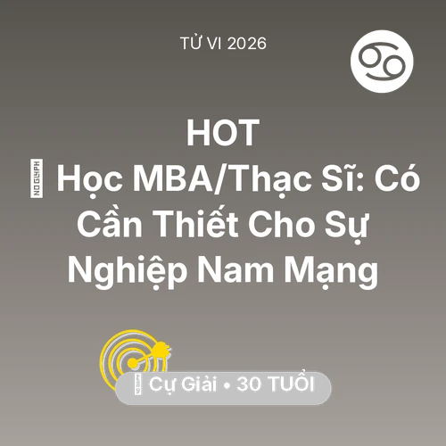 Vận hạn Cự Giải sinh năm 1996 trong năm (2026): 📚 Học MBA/Thạc Sĩ: Có Cần Thiết Cho Sự Nghiệp Nam Mạng Cự Giải