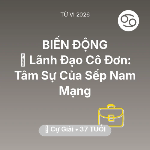 Tử vi Cự Giải sinh năm 1989 trong năm 2026: 🦁 Lãnh Đạo Cô Đơn: Tâm Sự Của Sếp Nam Mạng Cự Giải