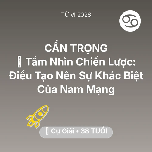 Vận hạn Cự Giải sinh năm 1988 trong năm (2026): 🗝️ Tầm Nhìn Chiến Lược: Điều Tạo Nên Sự Khác Biệt Của Nam Mạng Cự Giải