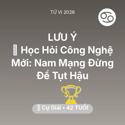 Tử vi Cự Giải sinh năm 1984 trong năm 2026: 📚 Học Hỏi Công Nghệ Mới: Nam Mạng Cự Giải Đừng Để Tụt Hậu