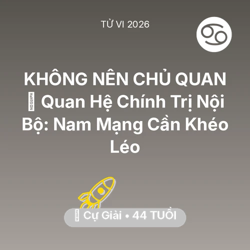 Vận hạn Cự Giải sinh năm 1982 trong năm (2026): 🥂 Quan Hệ Chính Trị Nội Bộ: Nam Mạng Cự Giải Cần Khéo Léo