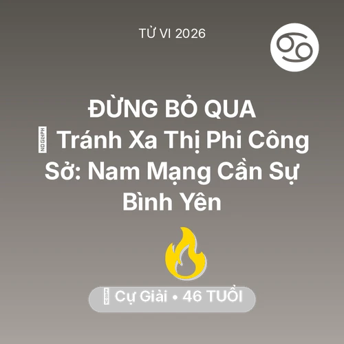 Tử vi Cự Giải sinh năm 1980 trong năm 2026: 🛑 Tránh Xa Thị Phi Công Sở: Nam Mạng Cự Giải Cần Sự Bình Yên