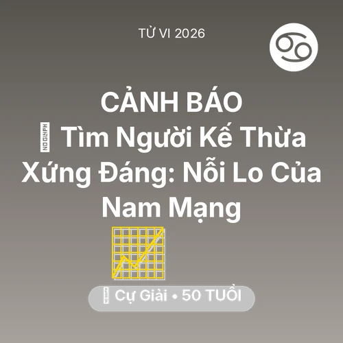 Tử vi Cự Giải sinh năm 1976 trong năm 2026: 🧩 Tìm Người Kế Thừa Xứng Đáng: Nỗi Lo Của Nam Mạng Cự Giải