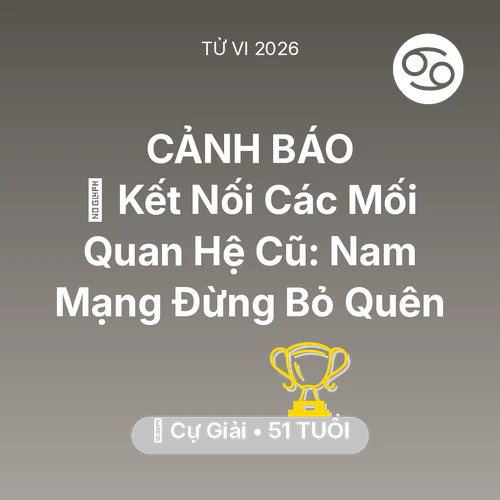 Tử vi Cự Giải sinh năm 1975 trong năm 2026: 🤝 Kết Nối Các Mối Quan Hệ Cũ: Nam Mạng Cự Giải Đừng Bỏ Quên