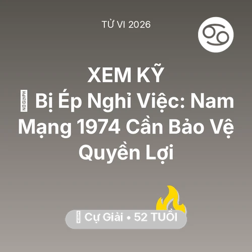 Tử vi Cự Giải sinh năm 1974 trong năm 2026: 📉 Bị Ép Nghỉ Việc: Nam Mạng Cự Giải 1974 Cần Bảo Vệ Quyền Lợi