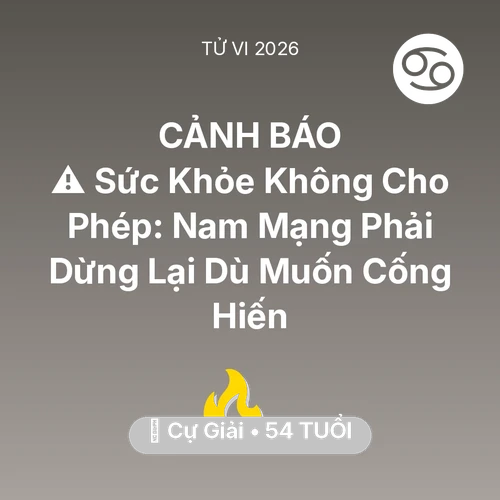 Tử vi Cự Giải sinh năm 1972 trong năm 2026: ⚠️ Sức Khỏe Không Cho Phép: Nam Mạng Cự Giải Phải Dừng Lại Dù Muốn Cống Hiến