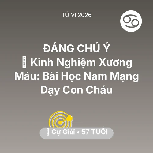 Tử vi Cự Giải sinh năm 1969 trong năm 2026: 🗝️ Kinh Nghiệm Xương Máu: Bài Học Nam Mạng Cự Giải Dạy Con Cháu