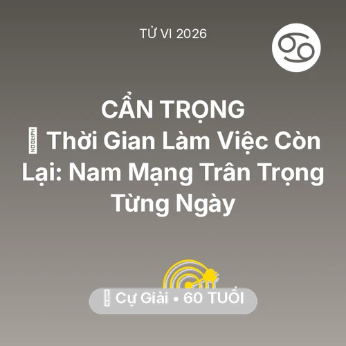 Tử vi Cự Giải sinh năm 1966 trong năm 2026: ⏳ Thời Gian Làm Việc Còn Lại: Nam Mạng Cự Giải Trân Trọng Từng Ngày