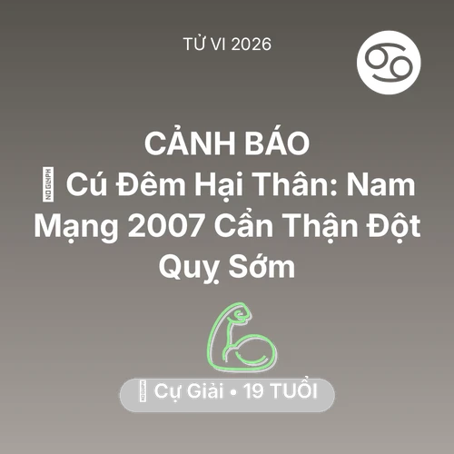 Vận hạn Cự Giải sinh năm 2007 trong năm (2026): 🎮 Cú Đêm Hại Thân: Nam Mạng Cự Giải 2007 Cẩn Thận Đột Quỵ Sớm
