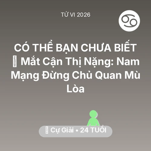 Vận hạn Cự Giải sinh năm 2002 trong năm (2026): 👀 Mắt Cận Thị Nặng: Nam Mạng Cự Giải Đừng Chủ Quan Mù Lòa