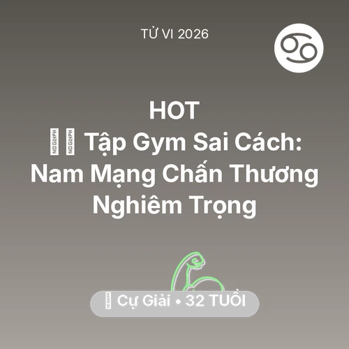 Vận hạn Cự Giải sinh năm 1994 trong năm (2026): 🏋️‍♂️ Tập Gym Sai Cách: Nam Mạng Cự Giải Chấn Thương Nghiêm Trọng