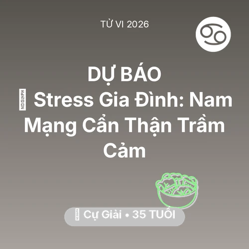 Vận hạn Cự Giải sinh năm 1991 trong năm (2026): 🛑 Stress Gia Đình: Nam Mạng Cự Giải Cẩn Thận Trầm Cảm