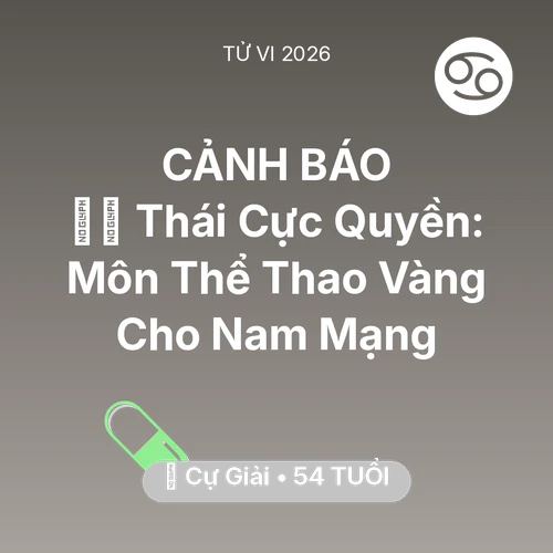 Tử vi Cự Giải sinh năm 1972 trong năm 2026: 🧘‍♂️ Thái Cực Quyền: Môn Thể Thao Vàng Cho Nam Mạng Cự Giải